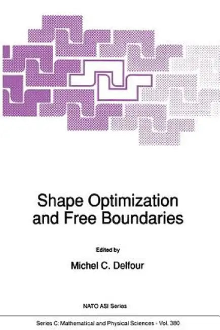 Shape Optimization and Free Boundaries by Michel C. Delfour