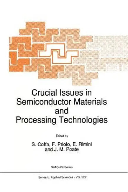 Crucial Issues in Semiconductor Materials and Processing Technologies by S. Coffa