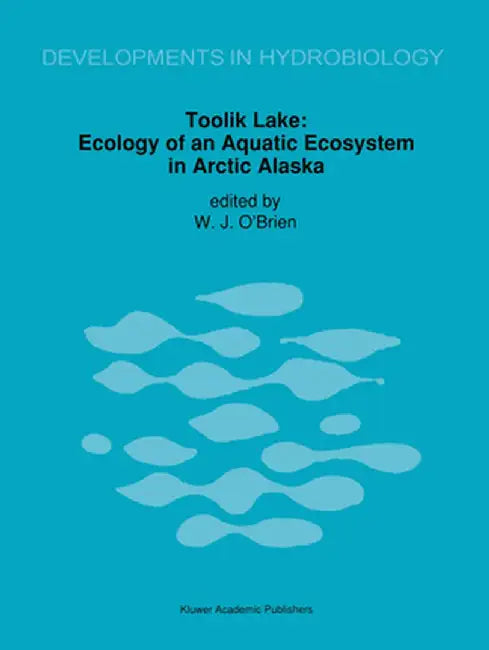 Toolik Lake: Ecology of an Aquatic Ecosystem in Arctic Alaska by James J. O'Brien