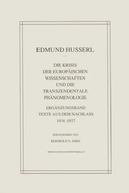 Die Krisis Der Europäischen Wissenschaften Und Die Transzendentale Phänomenologie: Ergänzungsband Texte Aus Dem Nachlass 1934--1937 by Edmund Husserl, Reinhold N. Smid