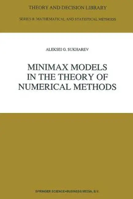 Minimax Models in the Theory of Numerical Methods by A. Sukharev