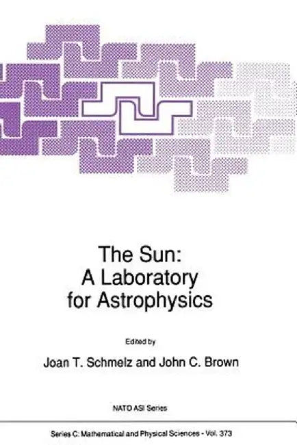 The Sun: A Laboratory for Astrophysics by J. T. Schmelz