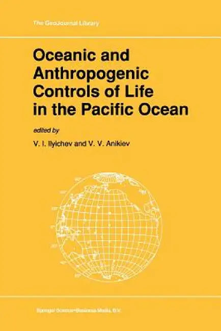 Oceanic and Anthropogenic Controls of Life in the Pacific Ocean: Proceedings of the 2nd Pacific Symposium on Marine Sciences, Nadhodka, Russia, August by V. I. Ilyichev