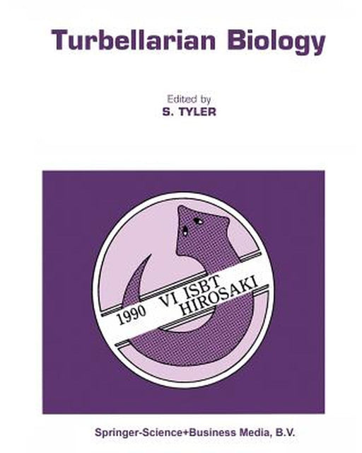Turbellarian Biology: Proceedings of the Sixth International Symposium on the Biology of the Turbellaria, Held at Hirosaki, Japan, 7-12 August 1990 by Seth Tyler