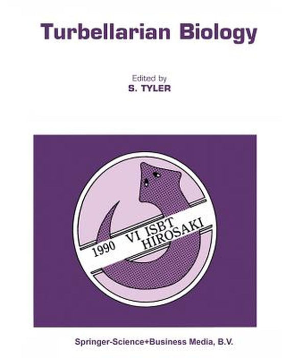Turbellarian Biology: Proceedings of the Sixth International Symposium on the Biology of the Turbellaria, Held at Hirosaki, Japan, 7-12 August 1990 by Seth Tyler