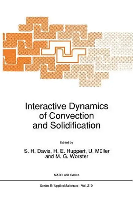 Interactive Dynamics of Convection and Solidification by S. H. Davis