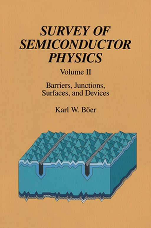 Survey of Semiconductor Physics: Volume II Barriers, Junctions, Surfaces, and Devices by Karl W. Böer