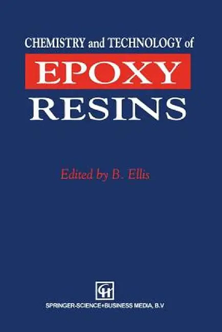 Chemistry and Technology of Epoxy Resins by Bryan Ellis