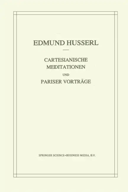 Cartesianische Meditationen Und Pariser Vortrage by Edmund Husserl, Stephan Strasser