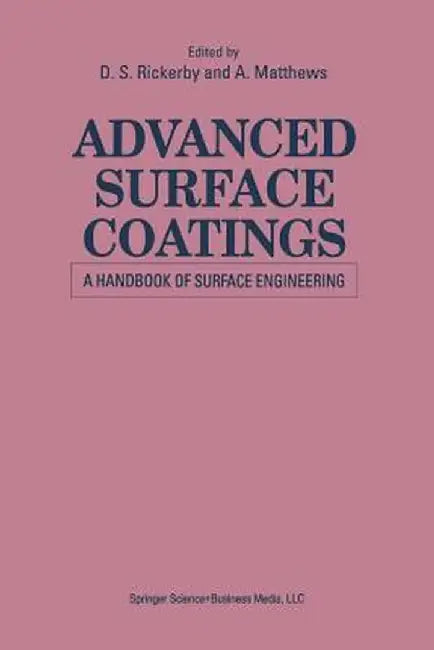 Advanced Surface Coatings: A Handbook of Surface Engineering by A. Matthews