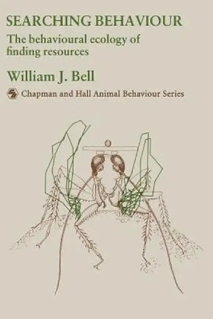 Searching Behaviour: The Behavioural Ecology of Finding Resources by W. J. Bell
