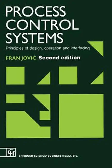 Process Control Systems: Principles of Design, Operation and Interfacing by F. Jovic
