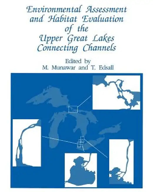 Environmental Assessment and Habitat Evaluation of the Upper Great Lakes Connecting Channels by M. Munawar