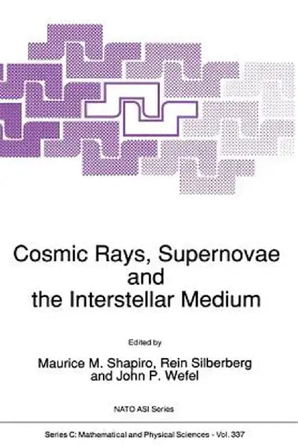 Cosmic Rays, Supernovae and the Interstellar Medium by M. M. Shapiro