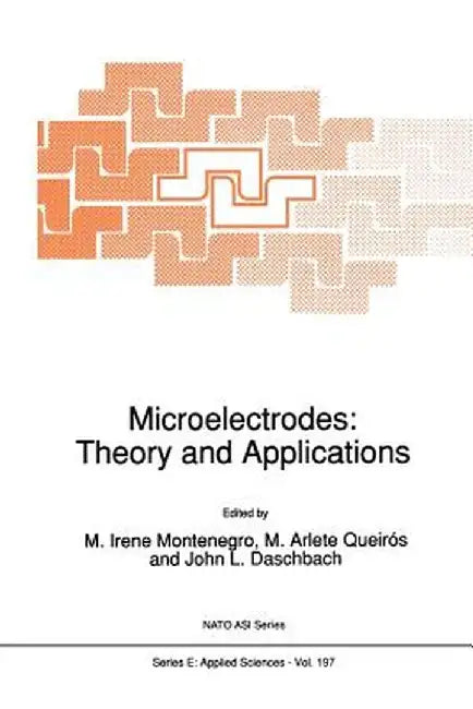 Microelectrodes: Theory and Applications by I. Montenegro