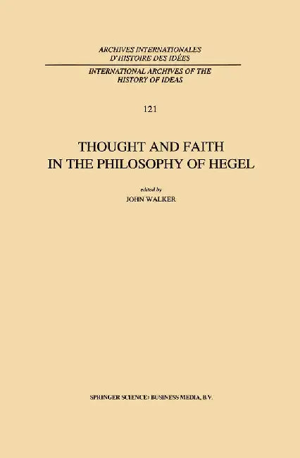 Thought and Faith in the Philosophy of Hegel by J. E. Walker