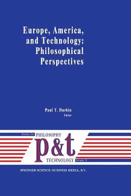 Europe, America, and Technology: Philosophical Perspectives by P. T. Durbin