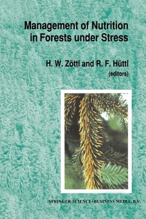 Management of Nutrition in Forests Under Stress: Proceedings of the International Symposium, Sponsored by the International Union of Forest Research O by H. W. Zöttl