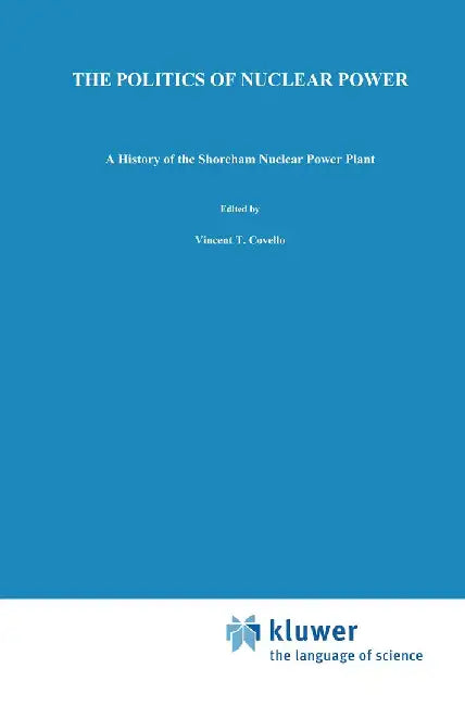 The Politics of Nuclear Power: A History of the Shoreham Nuclear Power Plant by D. P. McCaffrey