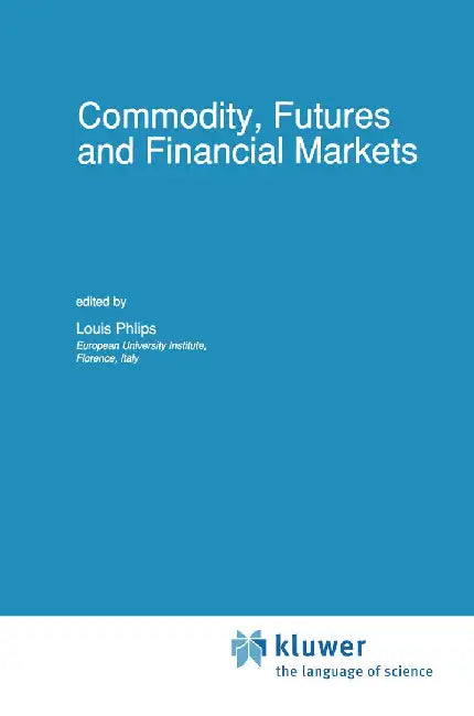 Commodity, Futures and Financial Markets by L. Phlips