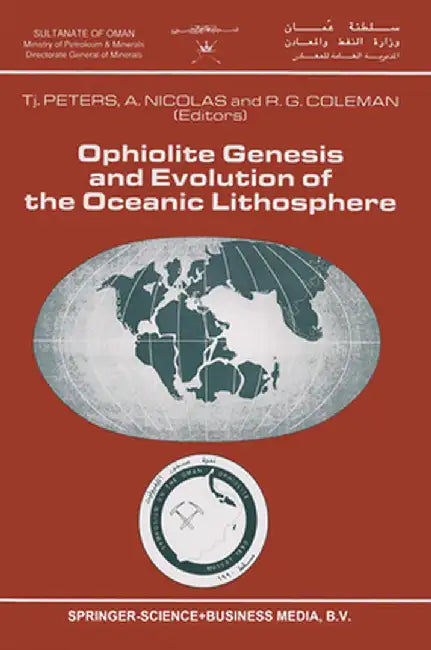 Ophiolite Genesis and Evolution of the Oceanic Lithosphere: Proceedings of the Ophiolite Conference, Held in Muscat, Oman, 7-18 January 1990 by Tj Peters