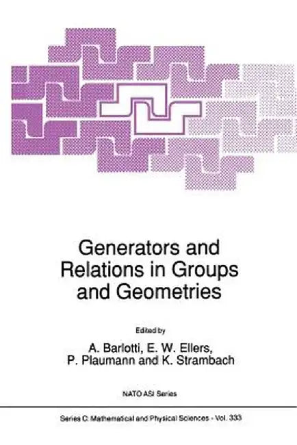Generators and Relations in Groups and Geometries by A. Barlotti