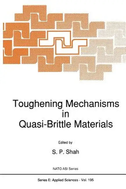 Toughening Mechanisms in Quasi-Brittle Materials by S. P. Shah