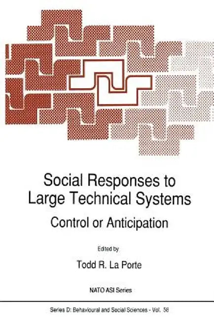 Social Responses to Large Technical Systems: Control or Anticipation by Todd R. La Porte