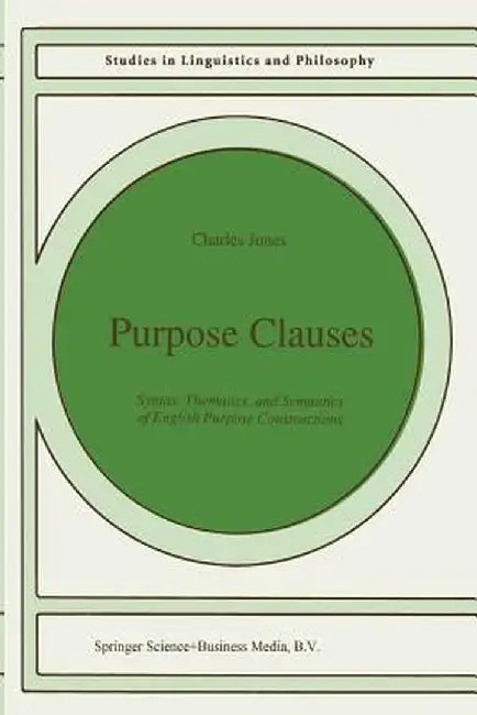 Purpose Clauses: Syntax, Thematics, and Semantics of English Purpose Constructions by C. Jones