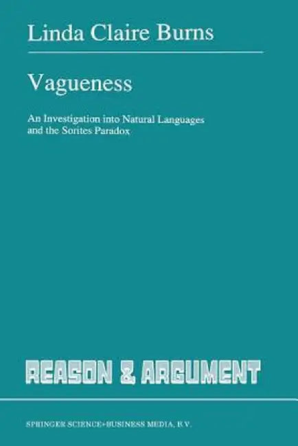 Vagueness: An Investigation Into Natural Languages and the Sorites Paradox by L. Burns