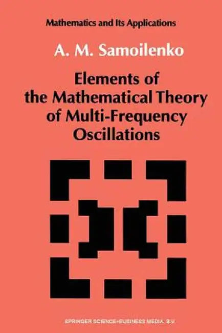 Elements of the Mathematical Theory of Multi-Frequency Oscillations by Anatolii M. Samoilenko
