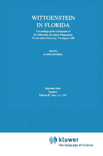 Wittgenstein in Florida: Proceedings of the Colloquium on the Philosophy of Ludwig Wittgenstein, Florida State University, 7-8 August 1989 by Jaakko Hintikka