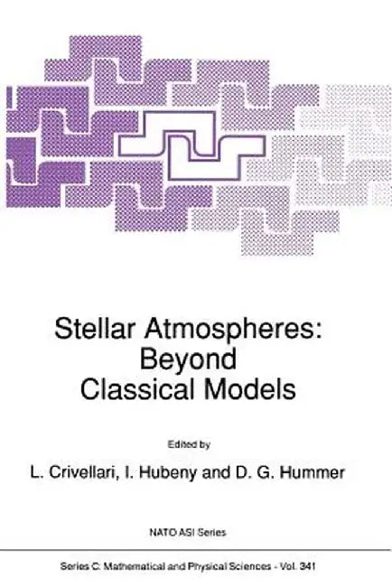 Stellar Atmospheres: Beyond Classical Models by L. Crivellari