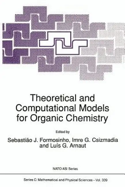Theoretical and Computational Models for Organic Chemistry by S. J. Formosinho