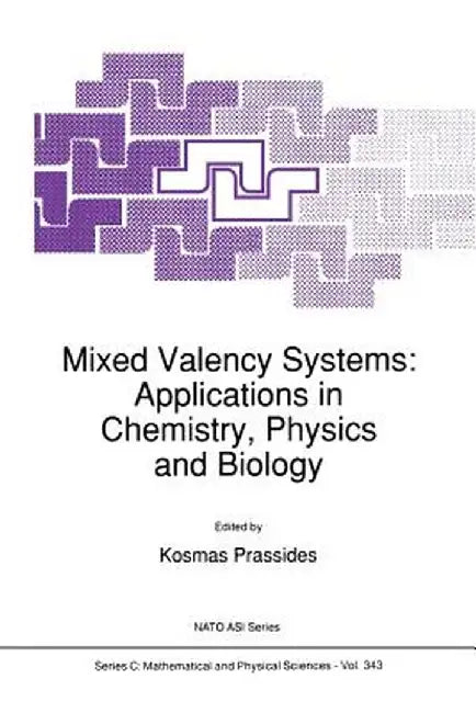 Mixed Valency Systems: Applications in Chemistry, Physics and Biology by K. Prassides