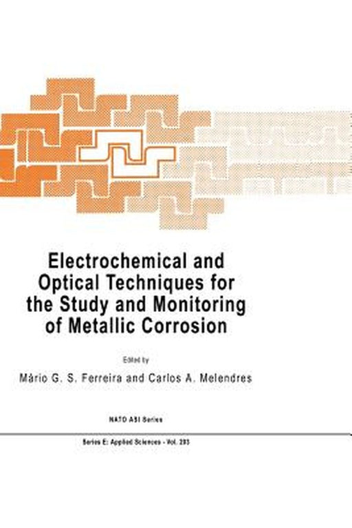 Electrochemical and Optical Techniques for the Study and Monitoring of Metallic Corrosion by M. G. S. Ferreira
