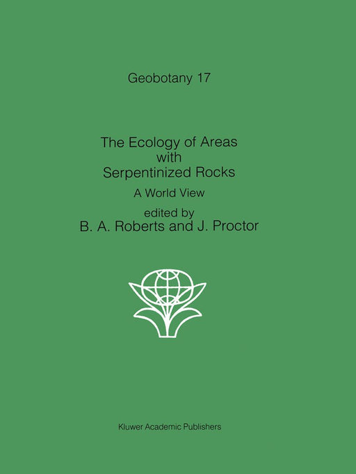 The Ecology of Areas with Serpentinized Rocks: A World View by B. A. Roberts
