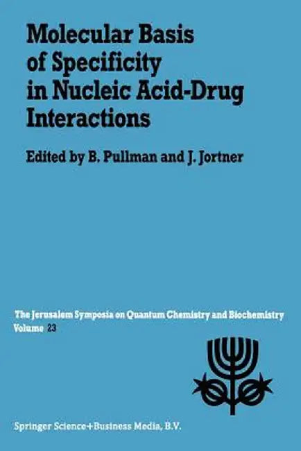 Molecular Basis of Specificity in Nucleic Acid-Drug Interactions: Proceedings of the Twenty-Third Jerusalem Symposium on Quantum Chemistry and Biochem by A. Pullman