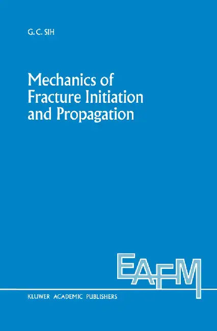 Mechanics of Fracture Initiation and Propagation: Surface and Volume Energy Density Applied as Failure Criterion by George C. Sih