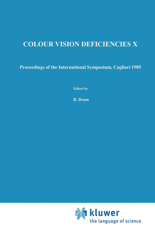 Colour Vision Deficiencies X: Proceedings of the Tenth Symposium of the International Research Group on Colour Vision Deficiencies, Held in Cagliari by B. Drum