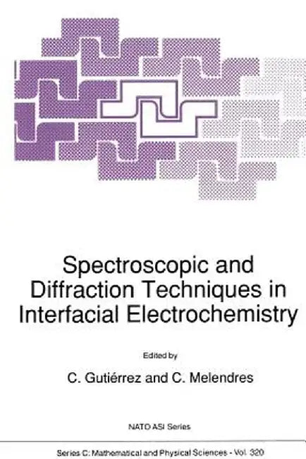 Spectroscopic and Diffraction Techniques in Interfacial Electrochemistry by C. Gutiérrez