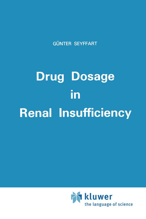 Drug Dosage in Renal Insufficiency by G. Seyffart