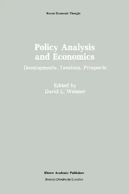 Policy Analysis and Economics: Developments, Tensions, Prospects by David L. Weimer