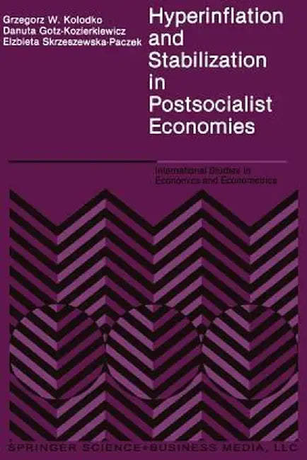 Hyperinflation and Stabilization in Postsocialist Economies by G. W. Kolodko