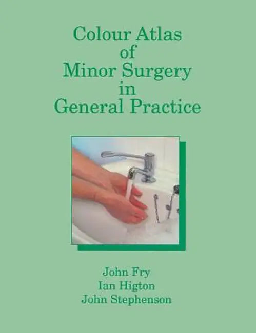 Colour Atlas of Minor Surgery in General Practice by John Fry