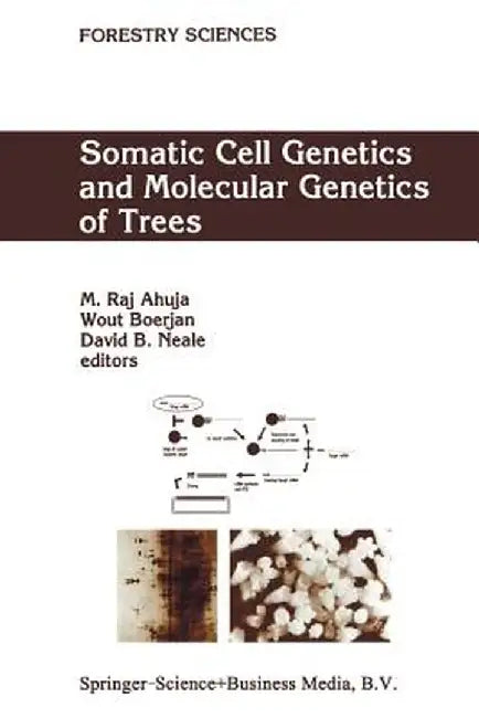 Somatic Cell Genetics and Molecular Genetics of Trees by M. R. Ahuja
