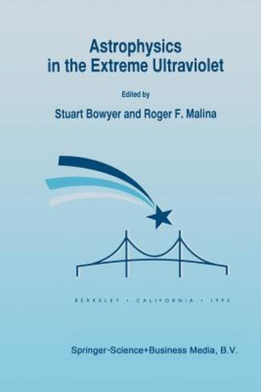 Astrophysics in the Extreme Ultraviolet: Proceedings of Colloquium No. 152 of the International Astronomical Union, Held in Berkeley, California, Marc by Stuart Bowyer