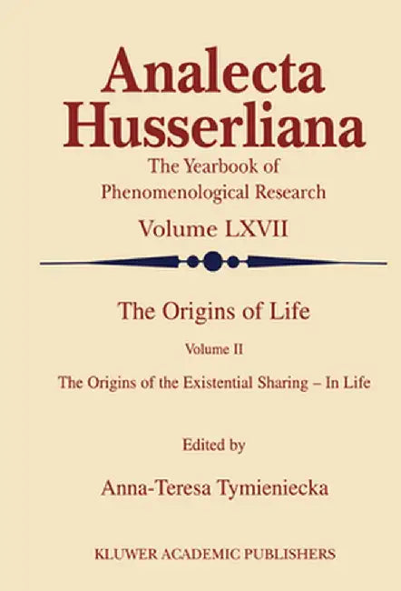 The Origins of Life: The Origins of the Existential Sharing-In-Life by Anna-Teresa Tymieniecka