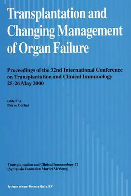 Transplantation and Changing Management of Organ Failure: Proceedings of the 32nd International Conference on Transplantation and Changing Management by Pierre Cochat