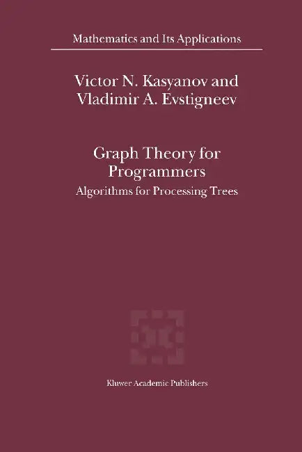 Graph Theory for Programmers: Algorithms for Processing Trees by Victor N. Kasyanov
